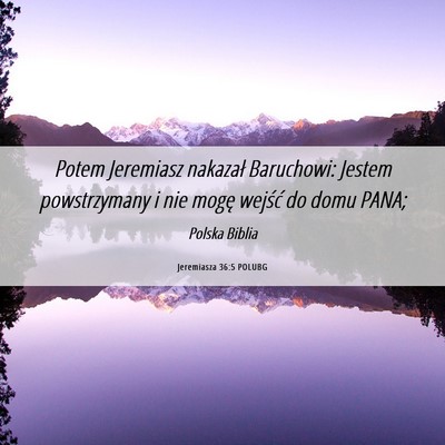 Picture 06 - Jeremiasza 36:5 POLUBG - Potem Jeremiasz nakazał Baruchowi: Jestem - Bible Verse Picture