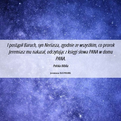 Picture 06 - Jeremiasza 36:8 POLUBG - I postąpił Baruch, syn Neriasza, zgodnie ze - Bible Verse Picture