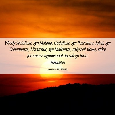 Picture 06 - Jeremiasza 38:1 POLUBG - Wtedy Szefatiasz, syn Matana, Gedaliasz, syn - Bible Verse Picture