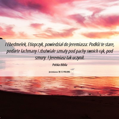 Picture 06 - Jeremiasza 38:12 POLUBG - I Ebedmelek, Etiopczyk, powiedział do - Bible Verse Picture