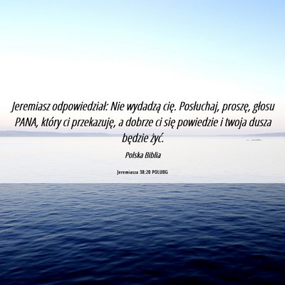 Picture 06 - Jeremiasza 38:20 POLUBG - Jeremiasz odpowiedział: Nie wydadzą cię. - Bible Verse Picture