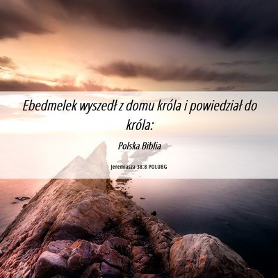 Picture 06 - Jeremiasza 38:8 POLUBG - Ebedmelek wyszedł z domu króla i powiedział do - Bible Verse Picture