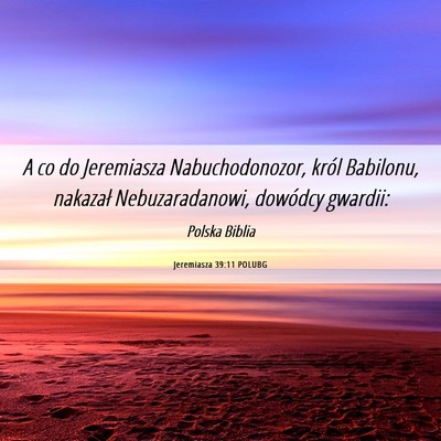 Picture 06 - Jeremiasza 39:11 POLUBG - A co do Jeremiasza Nabuchodonozor, król - Bible Verse Picture