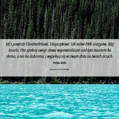 Picture 06 - Jeremiasza 39:16 POLUBG - Idź i powiedz Ebedmelekowi, Etiopczykowi: Tak - Bible Verse Picture