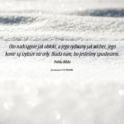 Picture 06 - Jeremiasza 4:13 POLUBG - Oto nadciągnie jak obłoki, a jego rydwany jak - Bible Verse Picture