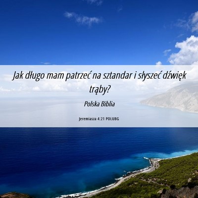 Picture 06 - Jeremiasza 4:21 POLUBG - Jak długo mam patrzeć na sztandar i słyszeć - Bible Verse Picture