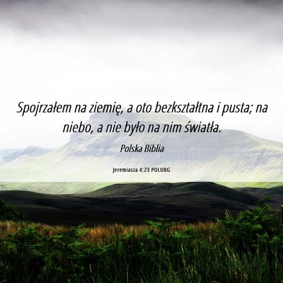 Picture 06 - Jeremiasza 4:23 POLUBG - Spojrzałem na ziemię, a oto bezkształtna i - Bible Verse Picture