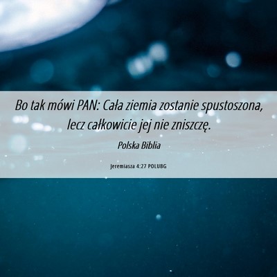 Picture 06 - Jeremiasza 4:27 POLUBG - Bo tak mówi PAN: Cała ziemia zostanie - Bible Verse Picture