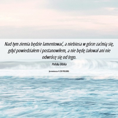 Picture 06 - Jeremiasza 4:28 POLUBG - Nad tym ziemia będzie lamentować, a niebiosa w - Bible Verse Picture