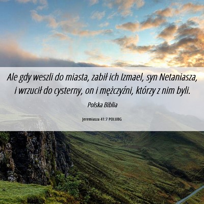 Picture 06 - Jeremiasza 41:7 POLUBG - Ale gdy weszli do miasta, zabił ich Izmael, syn - Bible Verse Picture