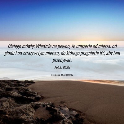 Picture 06 - Jeremiasza 42:22 POLUBG - Dlatego mówię: Wiedzcie na pewno, że umrzecie - Bible Verse Picture