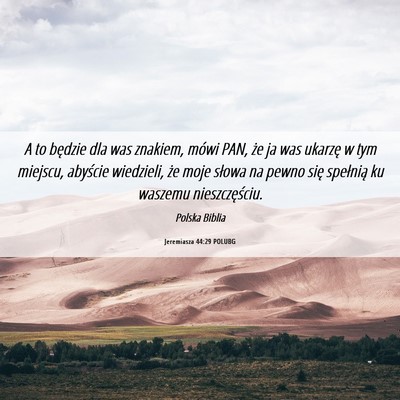 Picture 06 - Jeremiasza 44:29 POLUBG - A to będzie dla was znakiem, mówi PAN, że ja - Bible Verse Picture