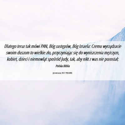 Picture 06 - Jeremiasza 44:7 POLUBG - Dlatego teraz tak mówi PAN, Bóg zastępów, - Bible Verse Picture