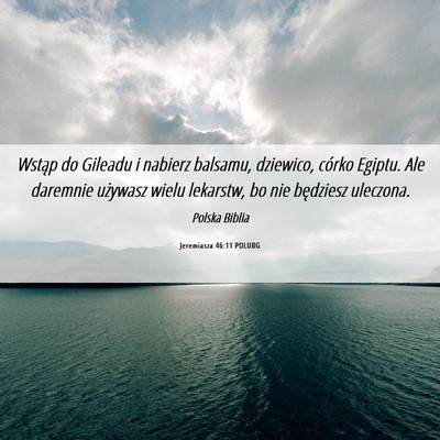 Picture 06 - Jeremiasza 46:11 POLUBG - Wstąp do Gileadu i nabierz balsamu, dziewico, - Bible Verse Picture