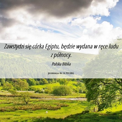 Picture 06 - Jeremiasza 46:24 POLUBG - Zawstydzi się córka Egiptu, będzie wydana w - Bible Verse Picture