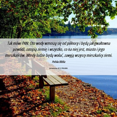 Picture 06 - Jeremiasza 47:2 POLUBG - Tak mówi PAN: Oto wody wznoszą się od - Bible Verse Picture