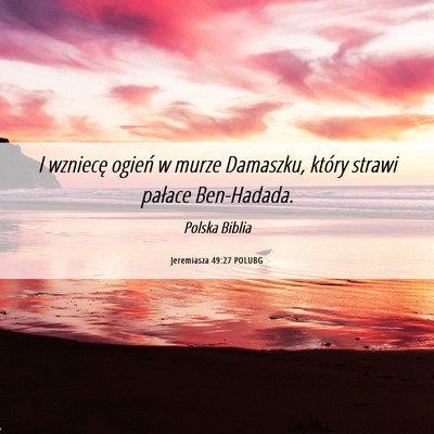 Picture 06 - Jeremiasza 49:27 POLUBG - I wzniecę ogień w murze Damaszku, który strawi - Bible Verse Picture