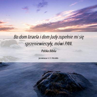 Picture 06 - Jeremiasza 5:11 POLUBG - Bo dom Izraela i dom Judy zupełnie mi się - Bible Verse Picture