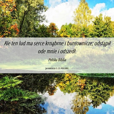 Picture 06 - Jeremiasza 5:23 POLUBG - Ale ten lud ma serce krnąbrne i buntownicze; - Bible Verse Picture