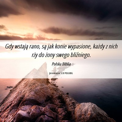 Picture 06 - Jeremiasza 5:8 POLUBG - Gdy wstają rano, są jak konie wypasione, każdy - Bible Verse Picture