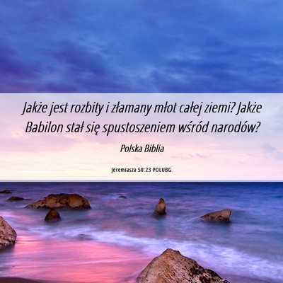 Picture 06 - Jeremiasza 50:23 POLUBG - Jakże jest rozbity i złamany młot całej - Bible Verse Picture