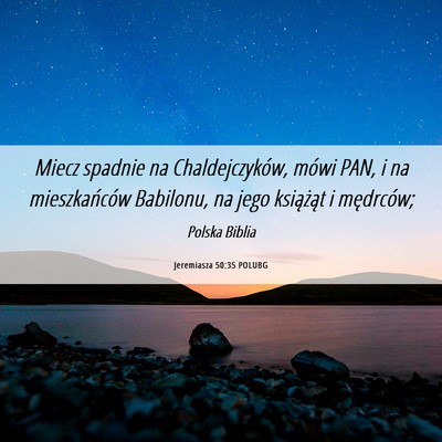 Picture 06 - Jeremiasza 50:35 POLUBG - Miecz spadnie na Chaldejczyków, mówi PAN, i na - Bible Verse Picture