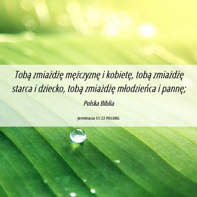 Picture 06 - Jeremiasza 51:22 POLUBG - Tobą zmiażdżę mężczyznę i kobietę, tobą - Bible Verse Picture