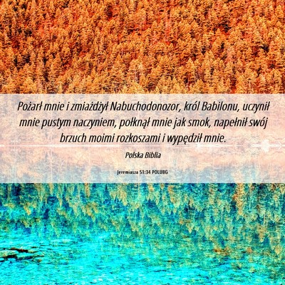 Picture 06 - Jeremiasza 51:34 POLUBG - Pożarł mnie i zmiażdżył Nabuchodonozor, - Bible Verse Picture