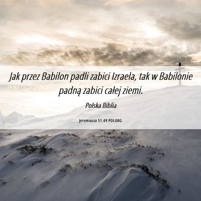 Picture 06 - Jeremiasza 51:49 POLUBG - Jak przez Babilon padli zabici Izraela, tak w - Bible Verse Picture