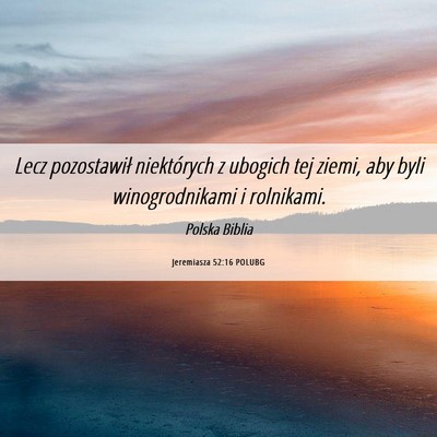 Picture 06 - Jeremiasza 52:16 POLUBG - Lecz pozostawił niektórych z ubogich tej ziemi, - Bible Verse Picture