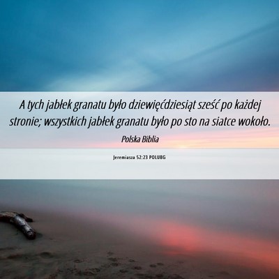 Picture 06 - Jeremiasza 52:23 POLUBG - A tych jabłek granatu było dziewięćdziesiąt - Bible Verse Picture