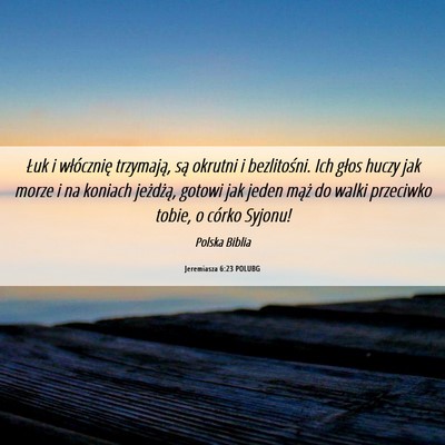 Picture 06 - Jeremiasza 6:23 POLUBG - Łuk i włócznię trzymają, są okrutni i - Bible Verse Picture