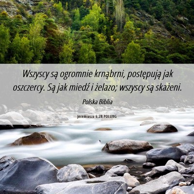 Picture 06 - Jeremiasza 6:28 POLUBG - Wszyscy są ogromnie krnąbrni, postępują jak - Bible Verse Picture
