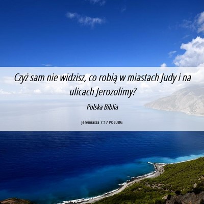 Picture 06 - Jeremiasza 7:17 POLUBG - Czyż sam nie widzisz, co robią w miastach Judy - Bible Verse Picture