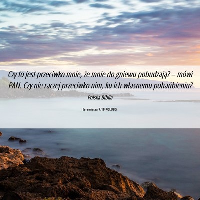 Picture 06 - Jeremiasza 7:19 POLUBG - Czy to jest przeciwko mnie, że mnie do gniewu - Bible Verse Picture