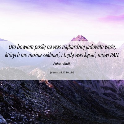 Picture 06 - Jeremiasza 8:17 POLUBG - Oto bowiem poślę na was najbardziej jadowite - Bible Verse Picture