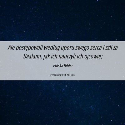Picture 06 - Jeremiasza 9:14 POLUBG - Ale postępowali według uporu swego serca i szli - Bible Verse Picture