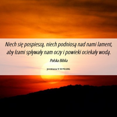 Picture 06 - Jeremiasza 9:18 POLUBG - Niech się pospieszą, niech podniosą nad nami - Bible Verse Picture