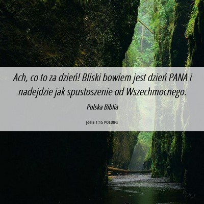 Picture 06 - Joela 1:15 POLUBG - Ach, co to za dzień! Bliski bowiem jest dzień - Bible Verse Picture