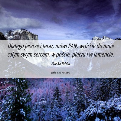 Picture 06 - Joela 2:12 POLUBG - Dlatego jeszcze i teraz, mówi PAN, wróćcie do - Bible Verse Picture