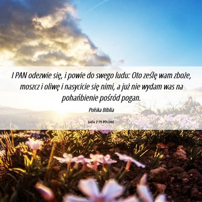 Picture 06 - Joela 2:19 POLUBG - I PAN odezwie się, i powie do swego ludu: Oto - Bible Verse Picture