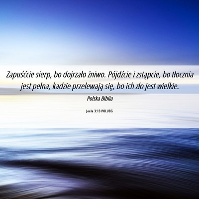 Picture 06 - Joela 3:13 POLUBG - Zapuśćcie sierp, bo dojrzało żniwo. - Bible Verse Picture