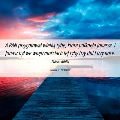 Picture 06 - Jonasza 1:17 POLUBG - A PAN przygotował wielką rybę, która - Bible Verse Picture