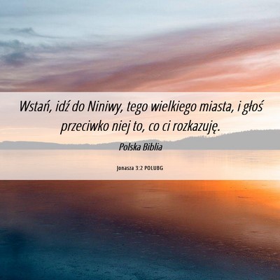 Picture 06 - Jonasza 3:2 POLUBG - Wstań, idź do Niniwy, tego wielkiego miasta, i - Bible Verse Picture