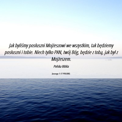 Picture 06 - Jozuego 1:17 POLUBG - Jak byliśmy posłuszni Mojżeszowi we wszystkim, - Bible Verse Picture