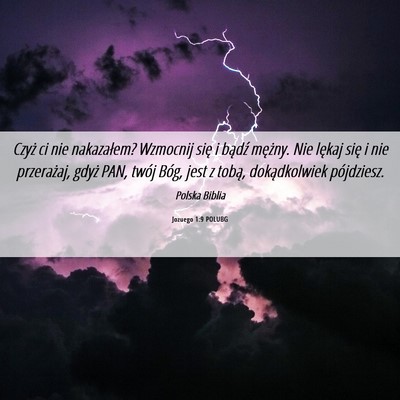 Picture 06 - Jozuego 1:9 POLUBG - Czyż ci nie nakazałem? Wzmocnij się i bądź - Bible Verse Picture