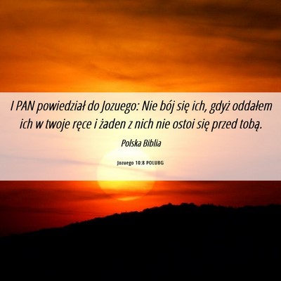 Picture 06 - Jozuego 10:8 POLUBG - I PAN powiedział do Jozuego: Nie bój się ich, - Bible Verse Picture
