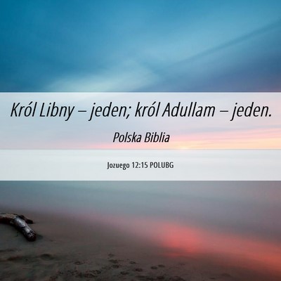 Picture 06 - Jozuego 12:15 POLUBG - Król Libny – jeden; król Adullam – - Bible Verse Picture