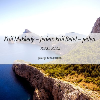 Picture 06 - Jozuego 12:16 POLUBG - Król Makkedy – jeden; król Betel – - Bible Verse Picture