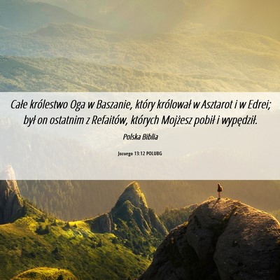 Picture 06 - Jozuego 13:12 POLUBG - Całe królestwo Oga w Baszanie, który - Bible Verse Picture